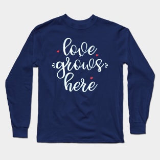 Love Grows Here Long Sleeve T-Shirt